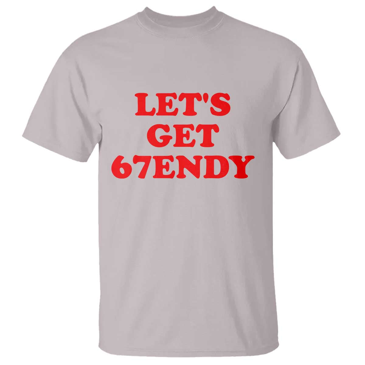 Let's Get Sendy 67 T Shirt Funny 6 7 Six Seven 6 7endy Meme TS10 Ice Gray Print Your Wear