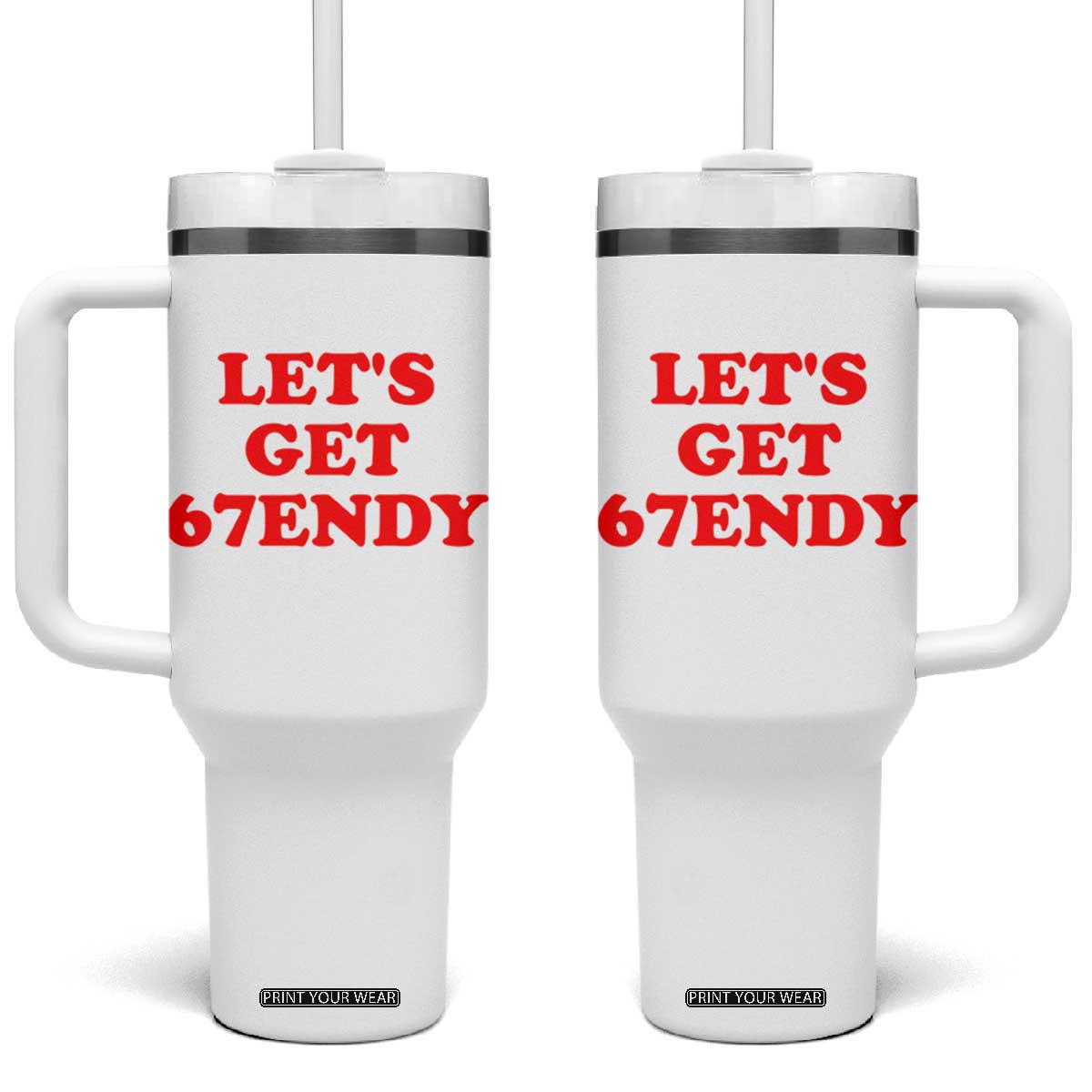 Let's Get Sendy 67 Tumbler With Handle Funny 6 7 Six Seven 6 7endy Meme TS10 One Size: 40 oz White Print Your Wear