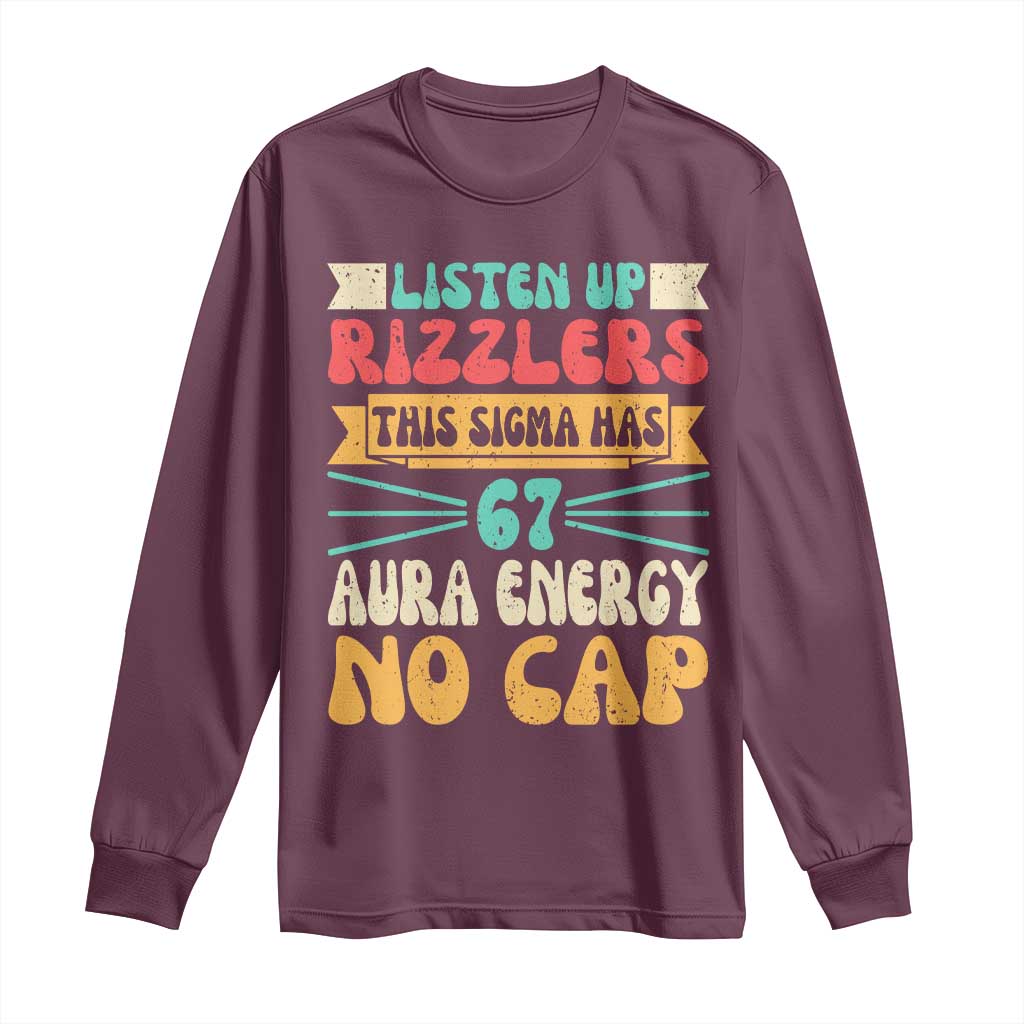 Listen Up Rizzlers This Sigma Has 67 Aura Energy Six Seven Long Sleeve Shirt TS10 Maroon Print Your Wear