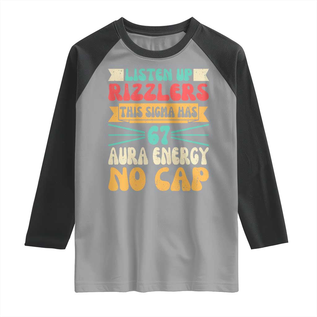 Listen Up Rizzlers This Sigma Has 67 Aura Energy Six Seven Raglan Shirt TS10 Sport Gray Black Print Your Wear