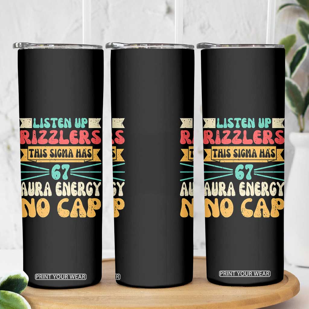 Listen Up Rizzlers This Sigma Has 67 Aura Energy Six Seven Skinny Tumbler TS10 Print Your Wear