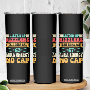 Listen Up Rizzlers This Sigma Has 67 Aura Energy Six Seven Skinny Tumbler TS10 Print Your Wear