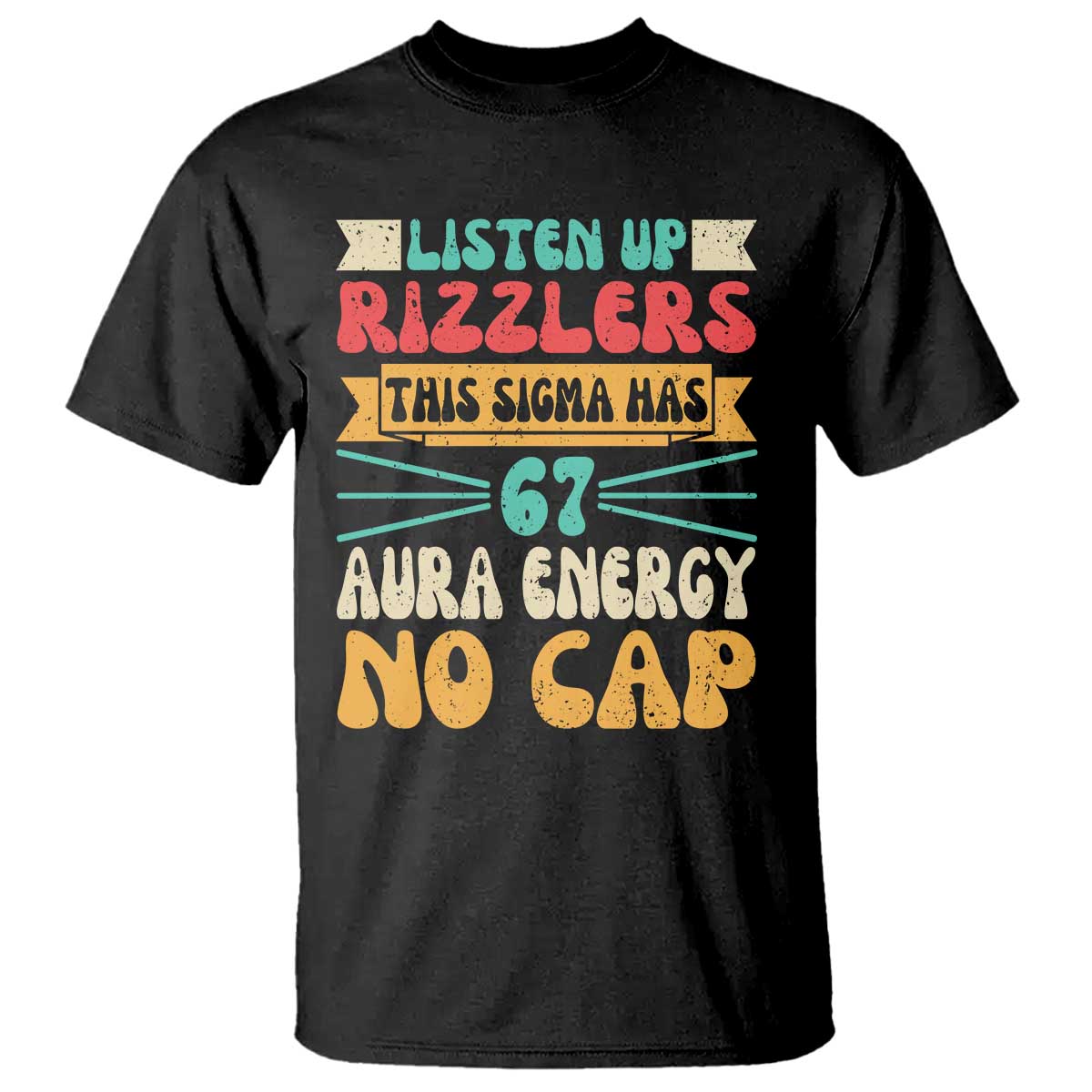 Listen Up Rizzlers This Sigma Has 67 Aura Energy Six Seven T Shirt TS10 Black Print Your Wear