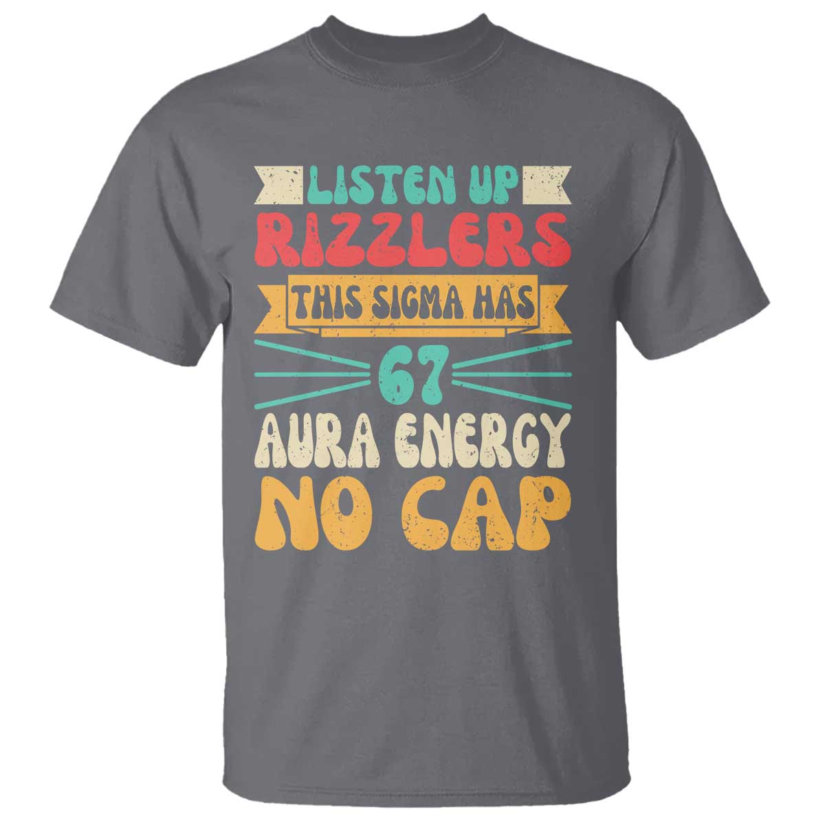 Listen Up Rizzlers This Sigma Has 67 Aura Energy Six Seven T Shirt TS10 Charcoal Print Your Wear