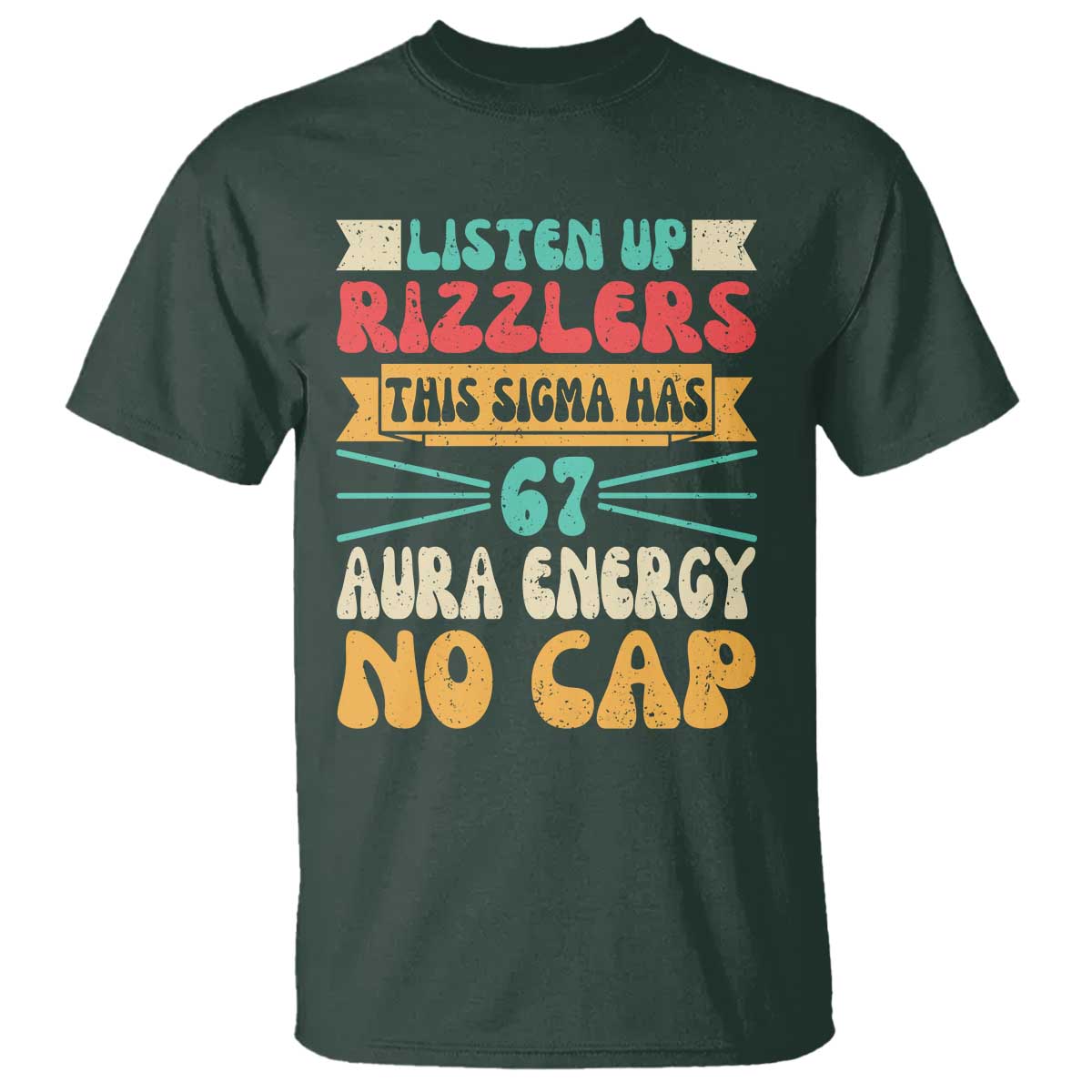 Listen Up Rizzlers This Sigma Has 67 Aura Energy Six Seven T Shirt TS10 Dark Forest Green Print Your Wear