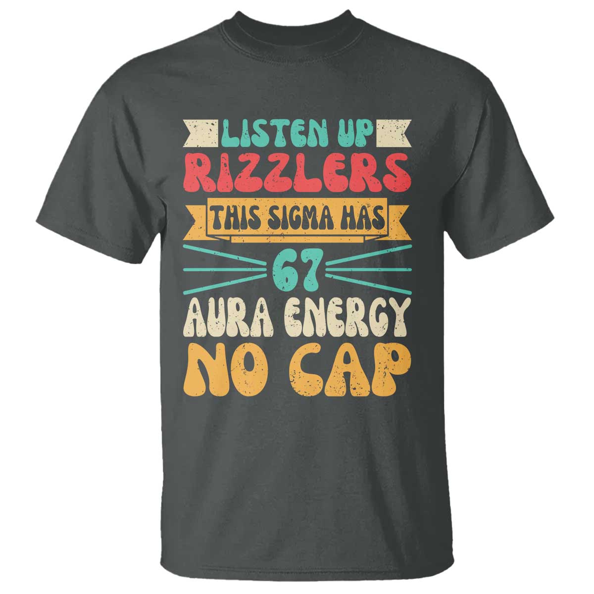 Listen Up Rizzlers This Sigma Has 67 Aura Energy Six Seven T Shirt TS10 Dark Heather Print Your Wear