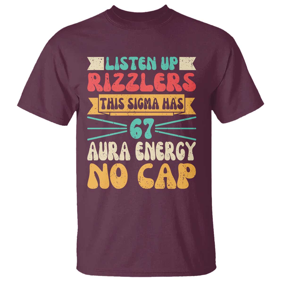 Listen Up Rizzlers This Sigma Has 67 Aura Energy Six Seven T Shirt TS10 Maroon Print Your Wear