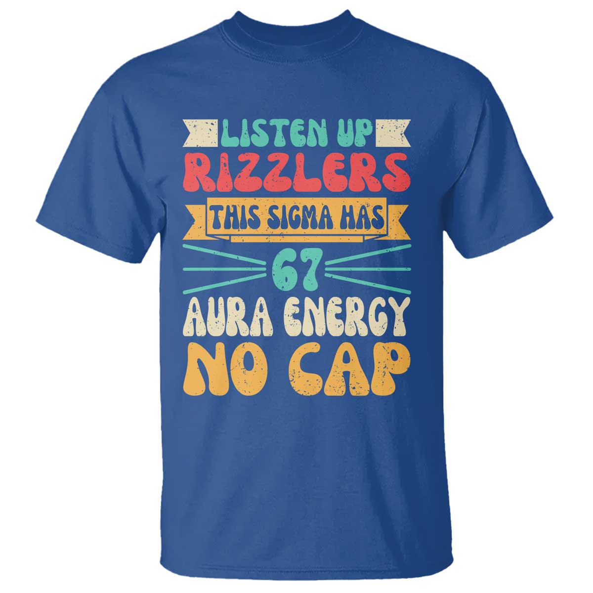Listen Up Rizzlers This Sigma Has 67 Aura Energy Six Seven T Shirt TS10 Royal Blue Print Your Wear