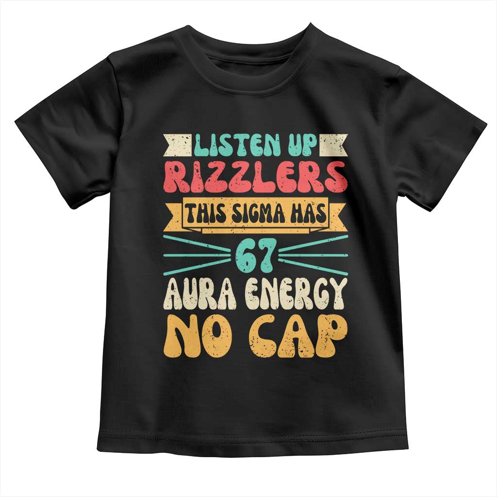 Listen Up Rizzlers This Sigma Has 67 Aura Energy Six Seven Toddler T Shirt TS10 Black Print Your Wear