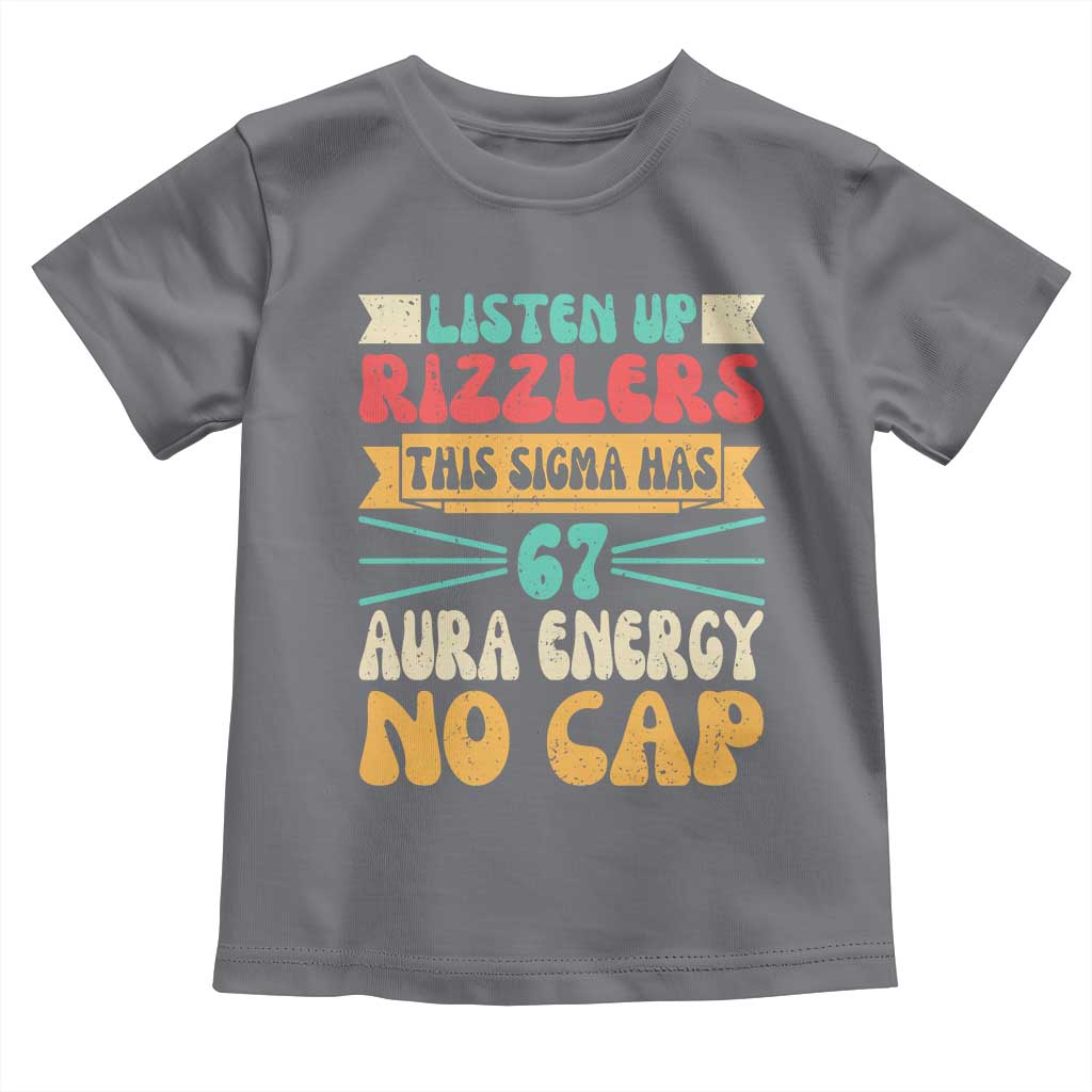 Listen Up Rizzlers This Sigma Has 67 Aura Energy Six Seven Toddler T Shirt TS10 Charcoal Print Your Wear