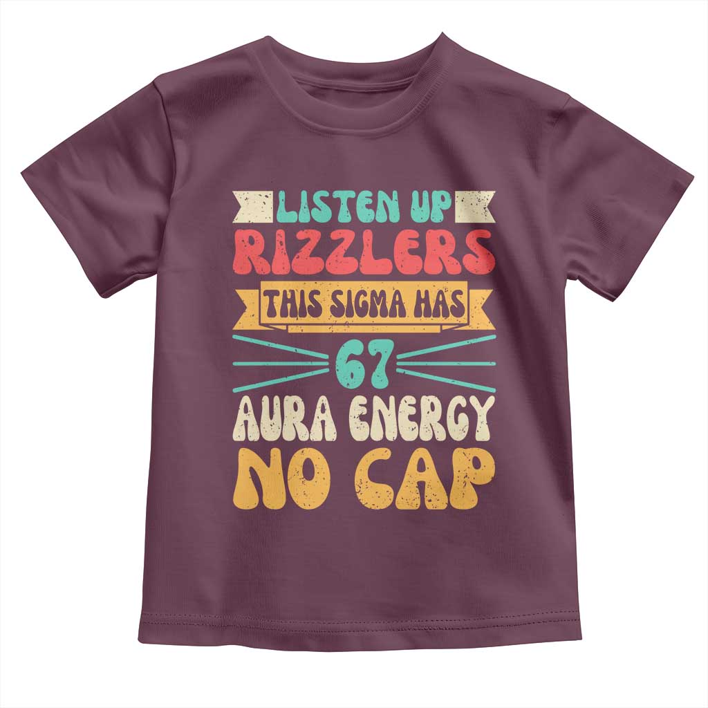 Listen Up Rizzlers This Sigma Has 67 Aura Energy Six Seven Toddler T Shirt TS10 Maroon Print Your Wear