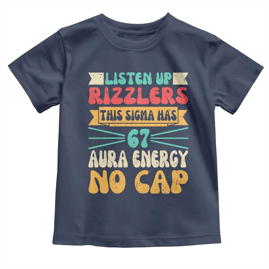 Listen Up Rizzlers This Sigma Has 67 Aura Energy Six Seven Toddler T Shirt TS10 Navy Print Your Wear