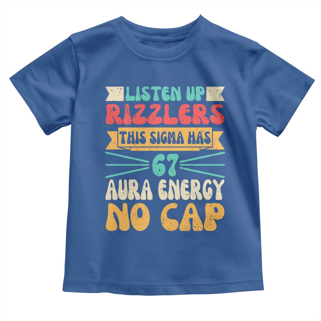 Listen Up Rizzlers This Sigma Has 67 Aura Energy Six Seven Toddler T Shirt TS10 Royal Blue Print Your Wear