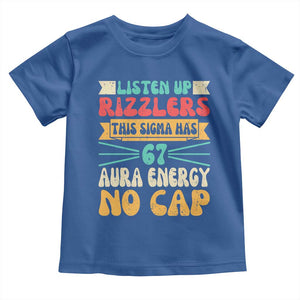 Listen Up Rizzlers This Sigma Has 67 Aura Energy Six Seven Toddler T Shirt TS10 Royal Blue Print Your Wear
