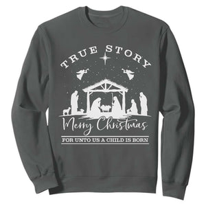 True Story Merry Christmas Sweatshirt Christian Xmas True Story Jesus Birth TS10 Dark Heather Print Your Wear