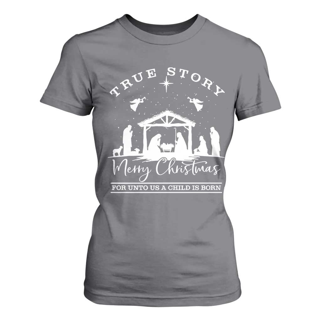 True Story Merry Christmas T Shirt For Women Christian Xmas True Story Jesus Birth TS10 Charcoal Print Your Wear