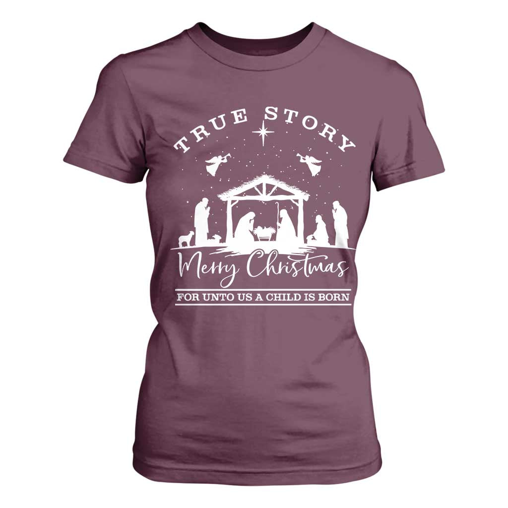 True Story Merry Christmas T Shirt For Women Christian Xmas True Story Jesus Birth TS10 Maroon Print Your Wear