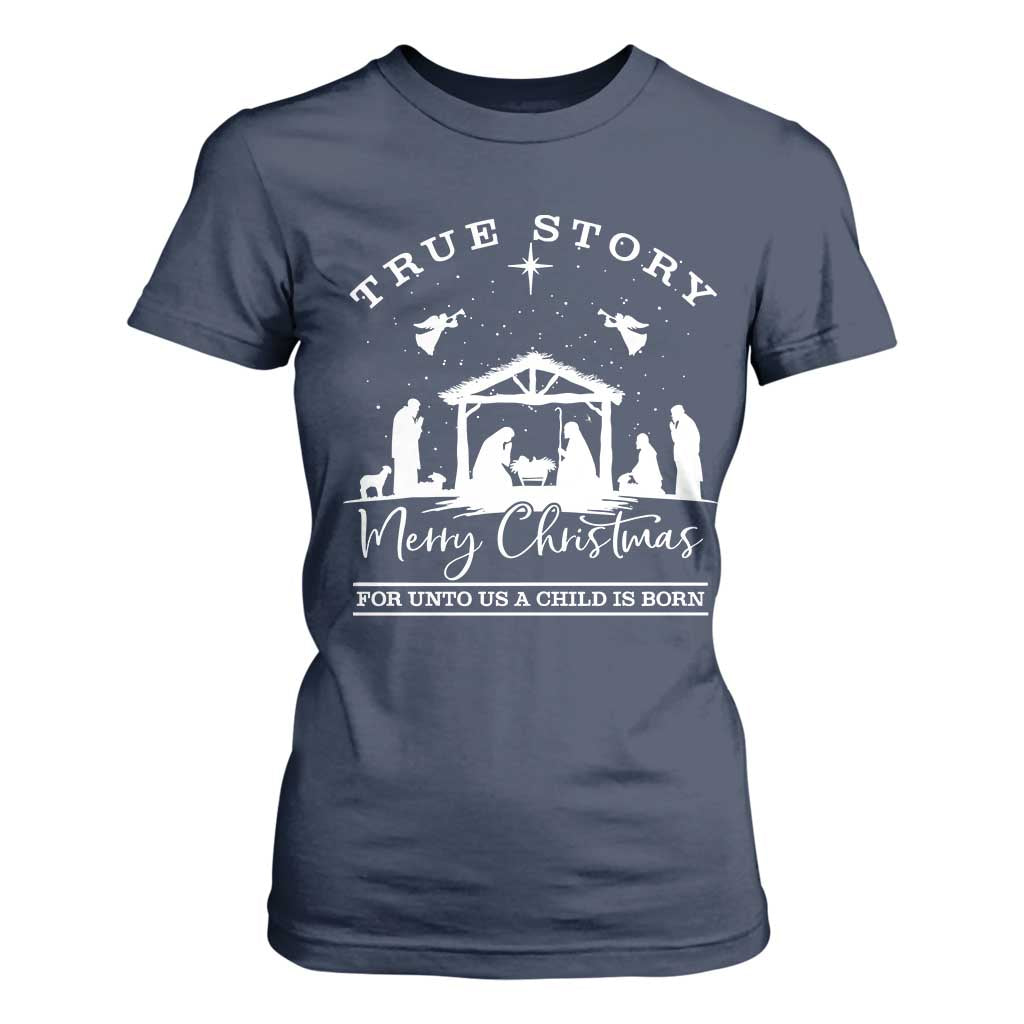 True Story Merry Christmas T Shirt For Women Christian Xmas True Story Jesus Birth TS10 Navy Print Your Wear