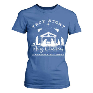 True Story Merry Christmas T Shirt For Women Christian Xmas True Story Jesus Birth TS10 Royal Blue Print Your Wear