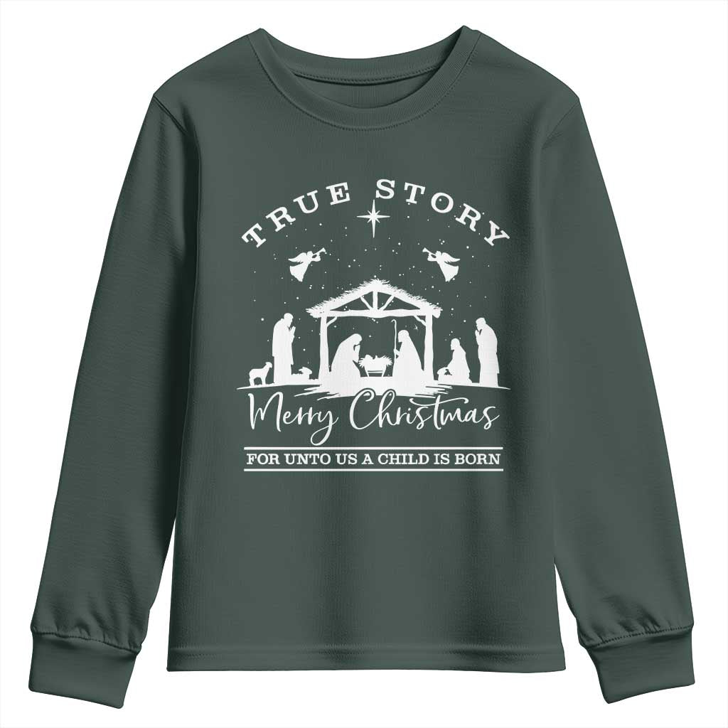 True Story Merry Christmas Youth Sweatshirt Christian Xmas True Story Jesus Birth TS10 Dark Forest Green Print Your Wear