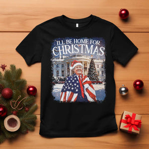 Funny Christmas Trump T Shirt Ill Be Home For Christmas 2024 White House Daddy's Home TS10 Black Print Your Wear