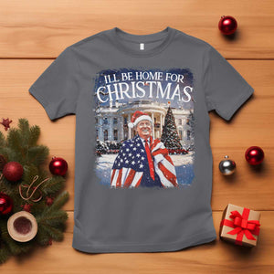 Funny Christmas Trump T Shirt Ill Be Home For Christmas 2024 White House Daddy's Home TS10 Charcoal Print Your Wear