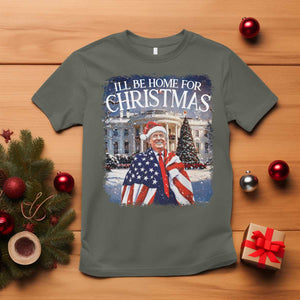 Funny Christmas Trump T Shirt Ill Be Home For Christmas 2024 White House Daddy's Home TS10 Military Green Print Your Wear
