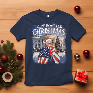 Funny Christmas Trump T Shirt Ill Be Home For Christmas 2024 White House Daddy's Home TS10 Navy Print Your Wear