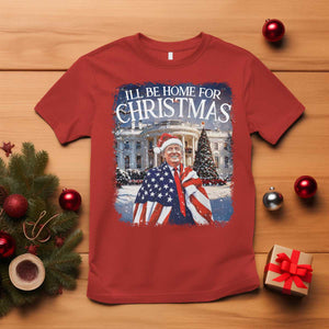Funny Christmas Trump T Shirt Ill Be Home For Christmas 2024 White House Daddy's Home TS10 Red Print Your Wear