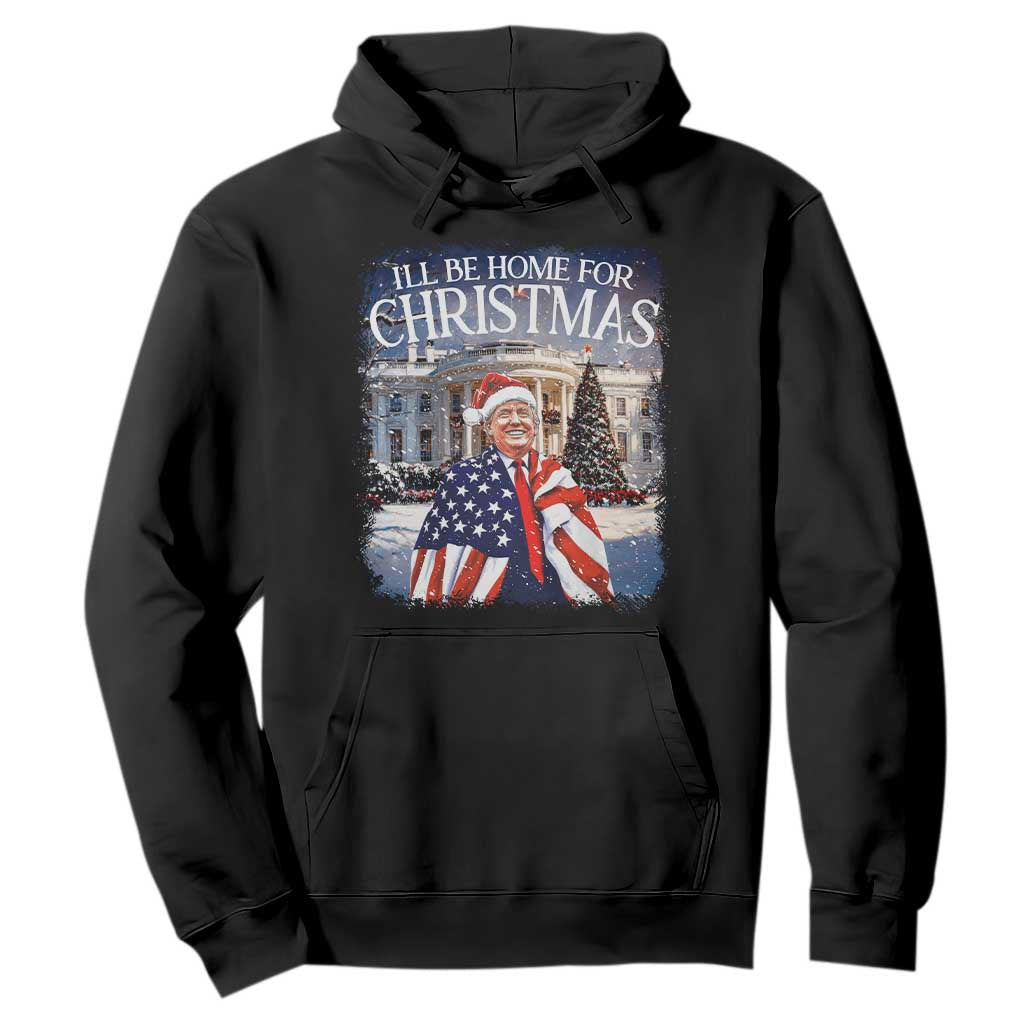 Funny Christmas Trump Hoodie Ill Be Home For Christmas 2024 White House Daddy's Home TS10 Black Print Your Wear