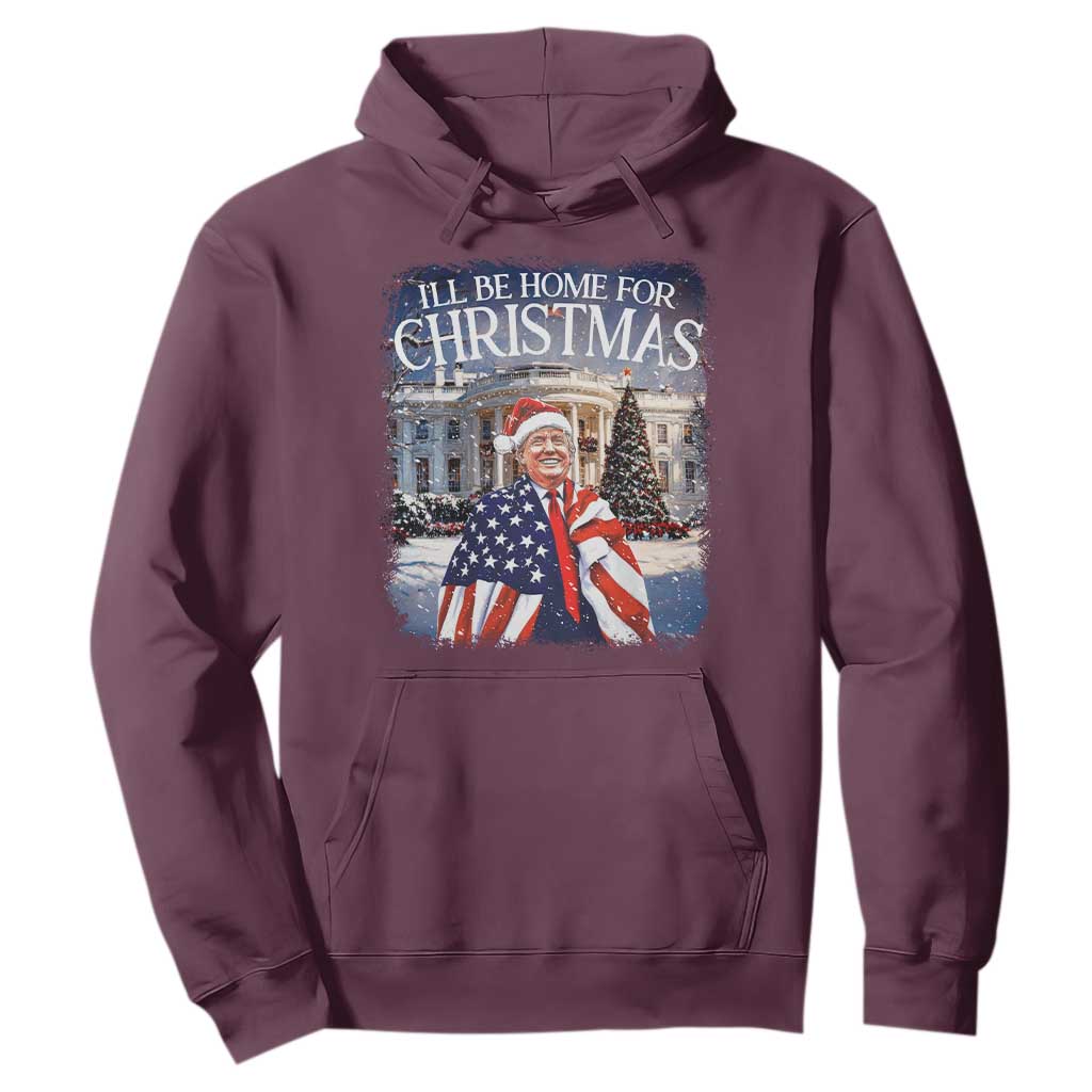 Funny Christmas Trump Hoodie Ill Be Home For Christmas 2024 White House Daddy's Home TS10 Maroon Print Your Wear