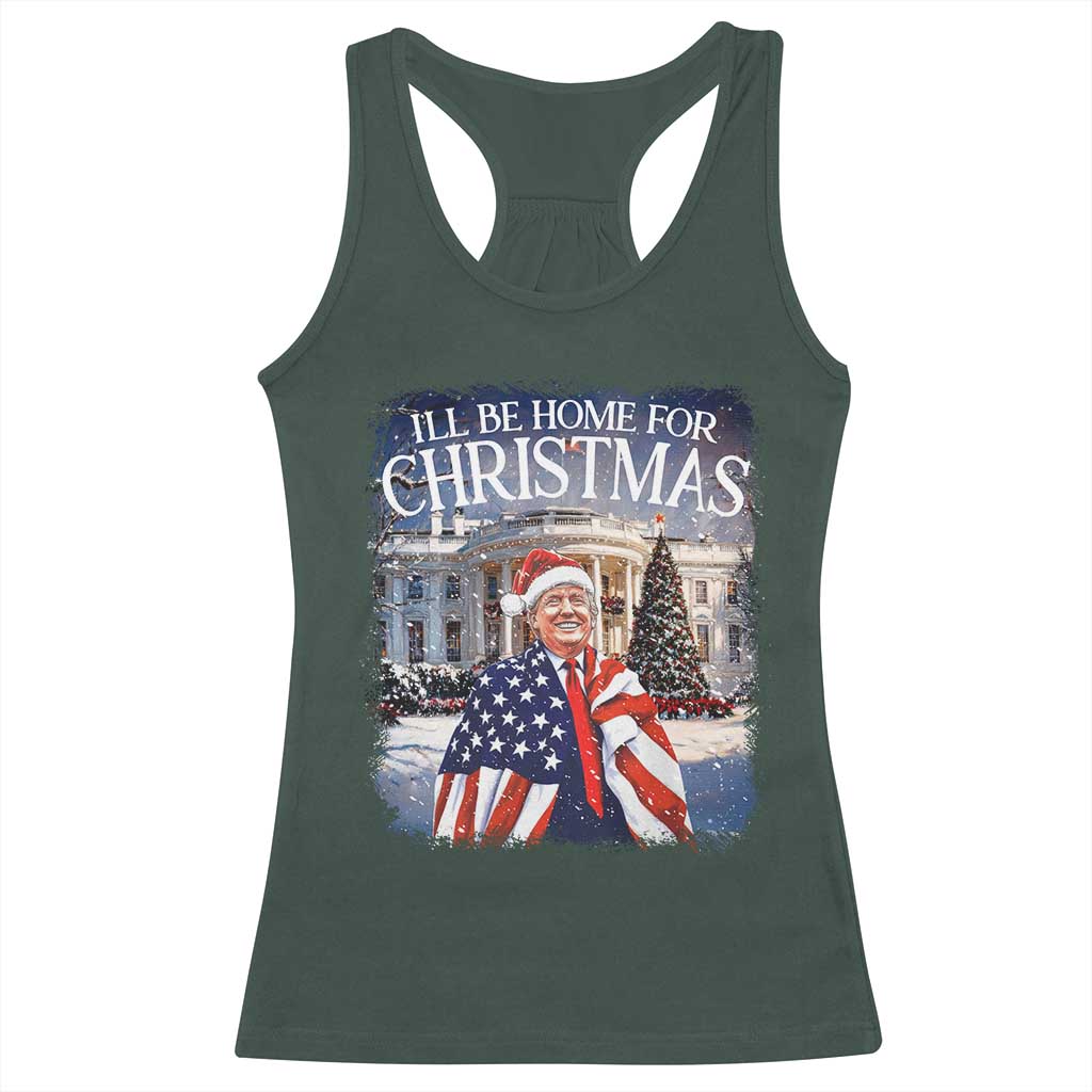 Funny Christmas Trump Racerback Tank Top Ill Be Home For Christmas 2024 White House Daddy's Home TS10 Dark Forest Green Print Your Wear