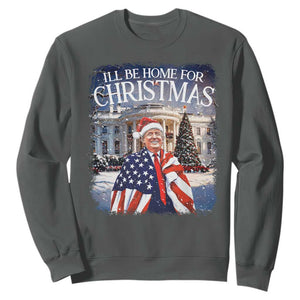 Funny Christmas Trump Sweatshirt Ill Be Home For Christmas 2024 White House Daddy's Home TS10 Dark Heather Print Your Wear
