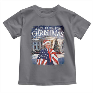 Funny Christmas Trump Toddler T Shirt Ill Be Home For Christmas 2024 White House Daddy's Home TS10 Charcoal Print Your Wear