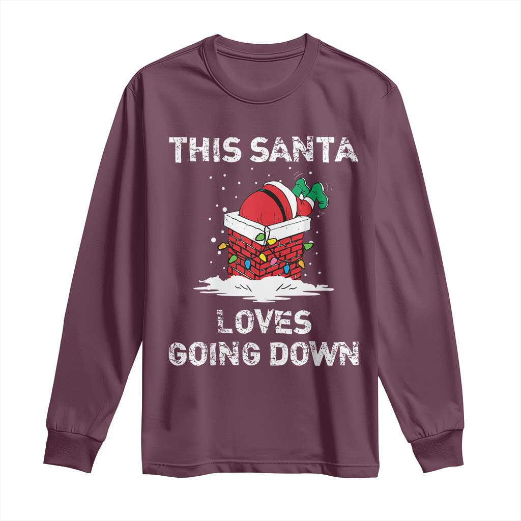 Christmas Santa Long Sleeve Shirt Funny This Santa Loves Going Down TS10 Maroon Print Your Wear