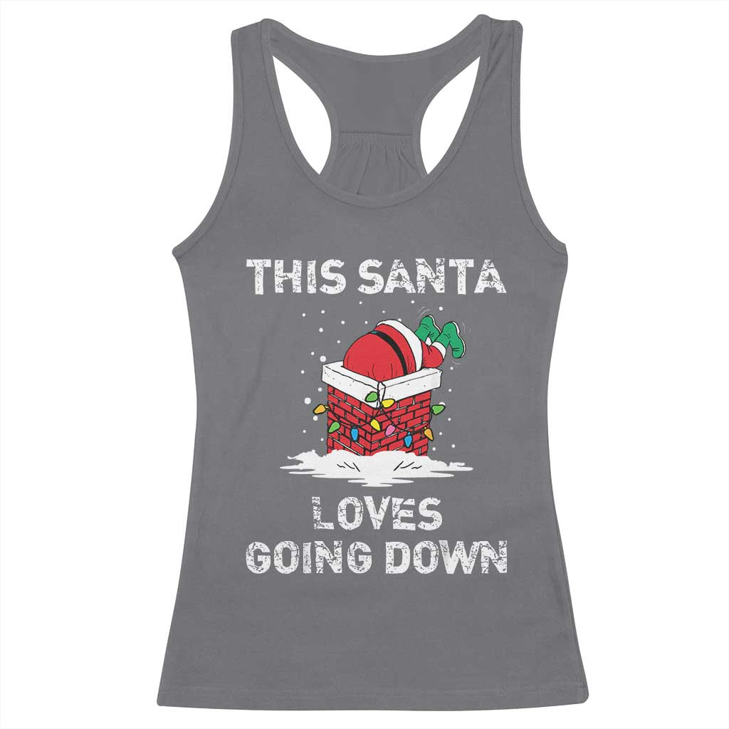 Christmas Santa Racerback Tank Top Funny This Santa Loves Going Down TS10 Charcoal Print Your Wear