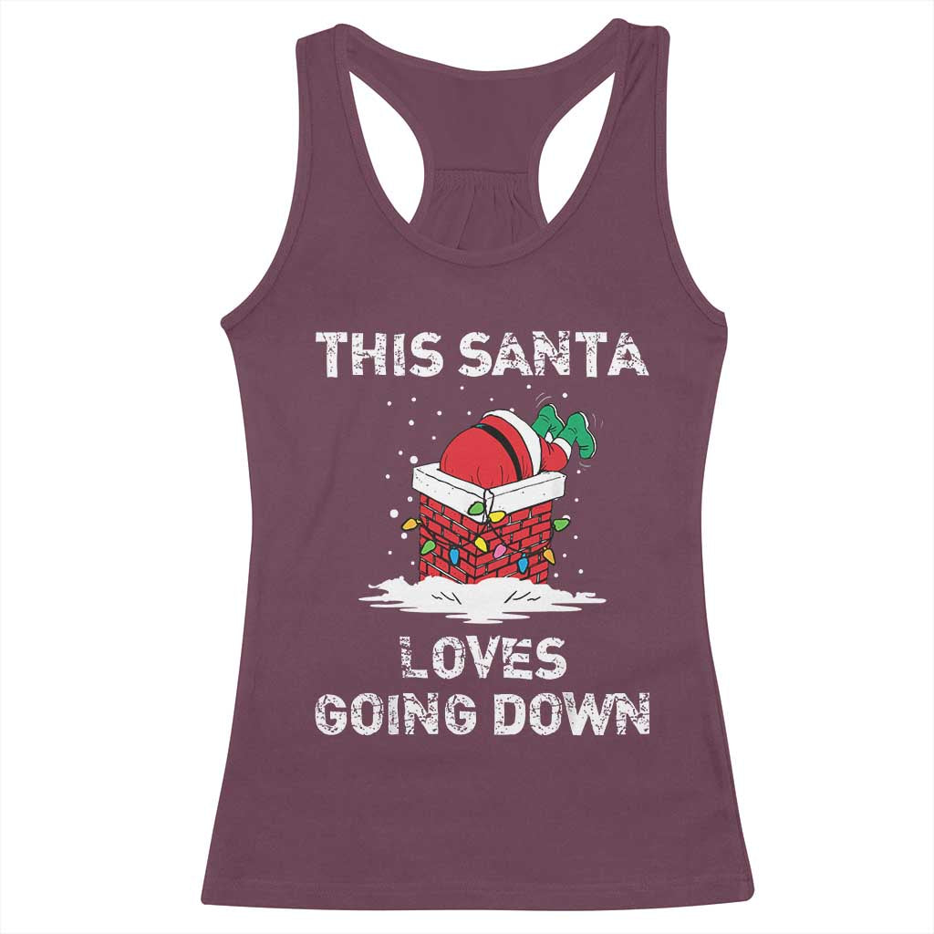 Christmas Santa Racerback Tank Top Funny This Santa Loves Going Down TS10 Maroon Print Your Wear