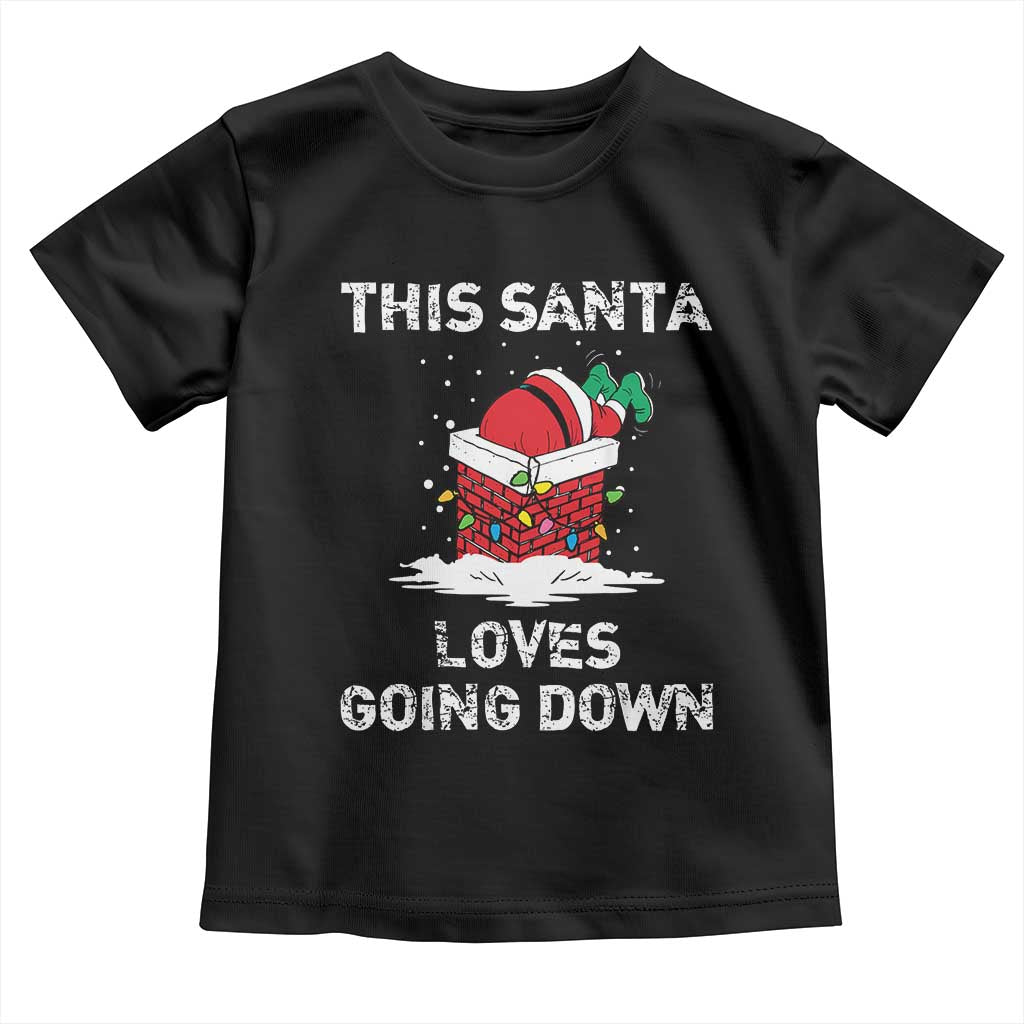 Christmas Santa Toddler T Shirt Funny This Santa Loves Going Down TS10 Black Print Your Wear