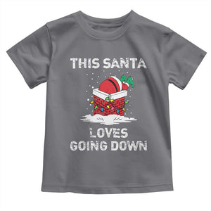 Christmas Santa Toddler T Shirt Funny This Santa Loves Going Down TS10 Charcoal Print Your Wear