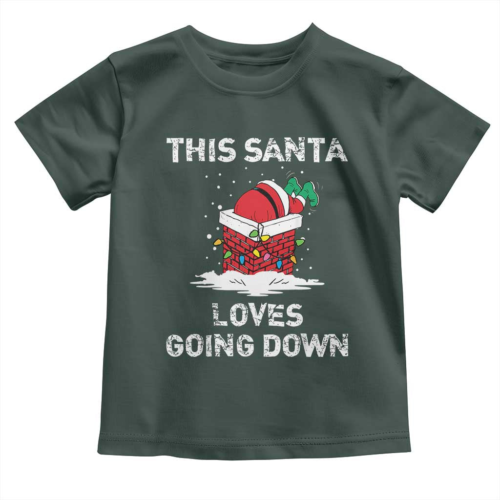 Christmas Santa Toddler T Shirt Funny This Santa Loves Going Down TS10 Dark Forest Green Print Your Wear