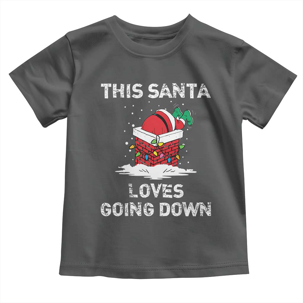 Christmas Santa Toddler T Shirt Funny This Santa Loves Going Down TS10 Dark Heather Print Your Wear