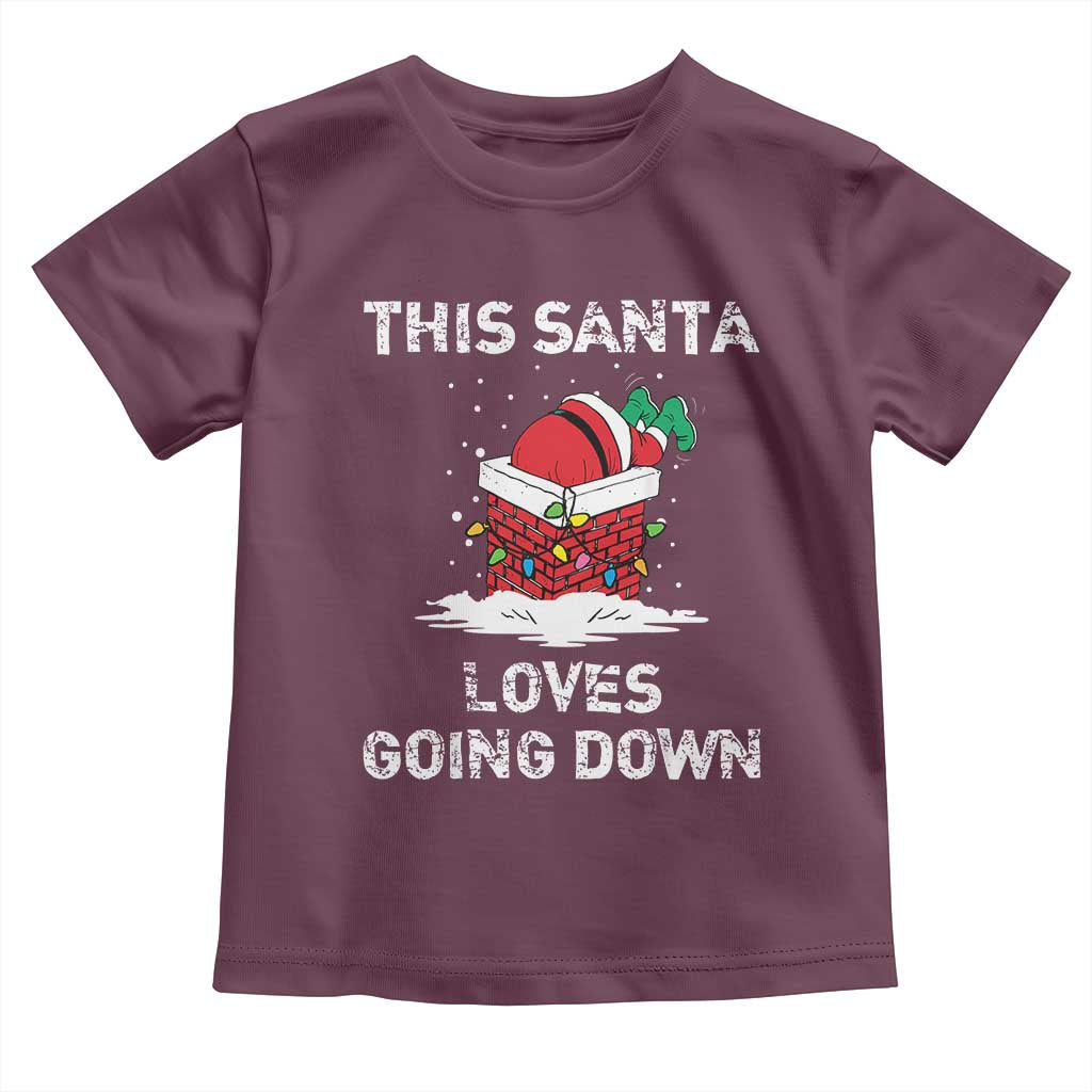 Christmas Santa Toddler T Shirt Funny This Santa Loves Going Down TS10 Maroon Print Your Wear
