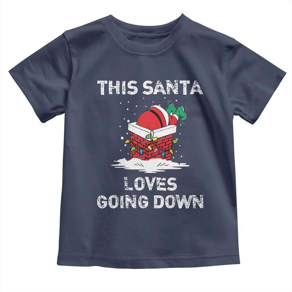 Christmas Santa Toddler T Shirt Funny This Santa Loves Going Down TS10 Navy Print Your Wear