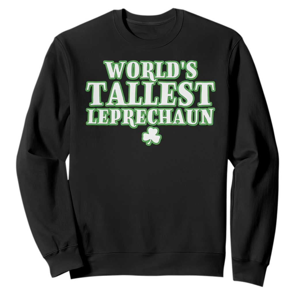 Funny St. Patrick's Day Sweatshirt Saint Irish Pats Sarcastic World's Tallest Leprechaun TS10 Black Print Your Wear