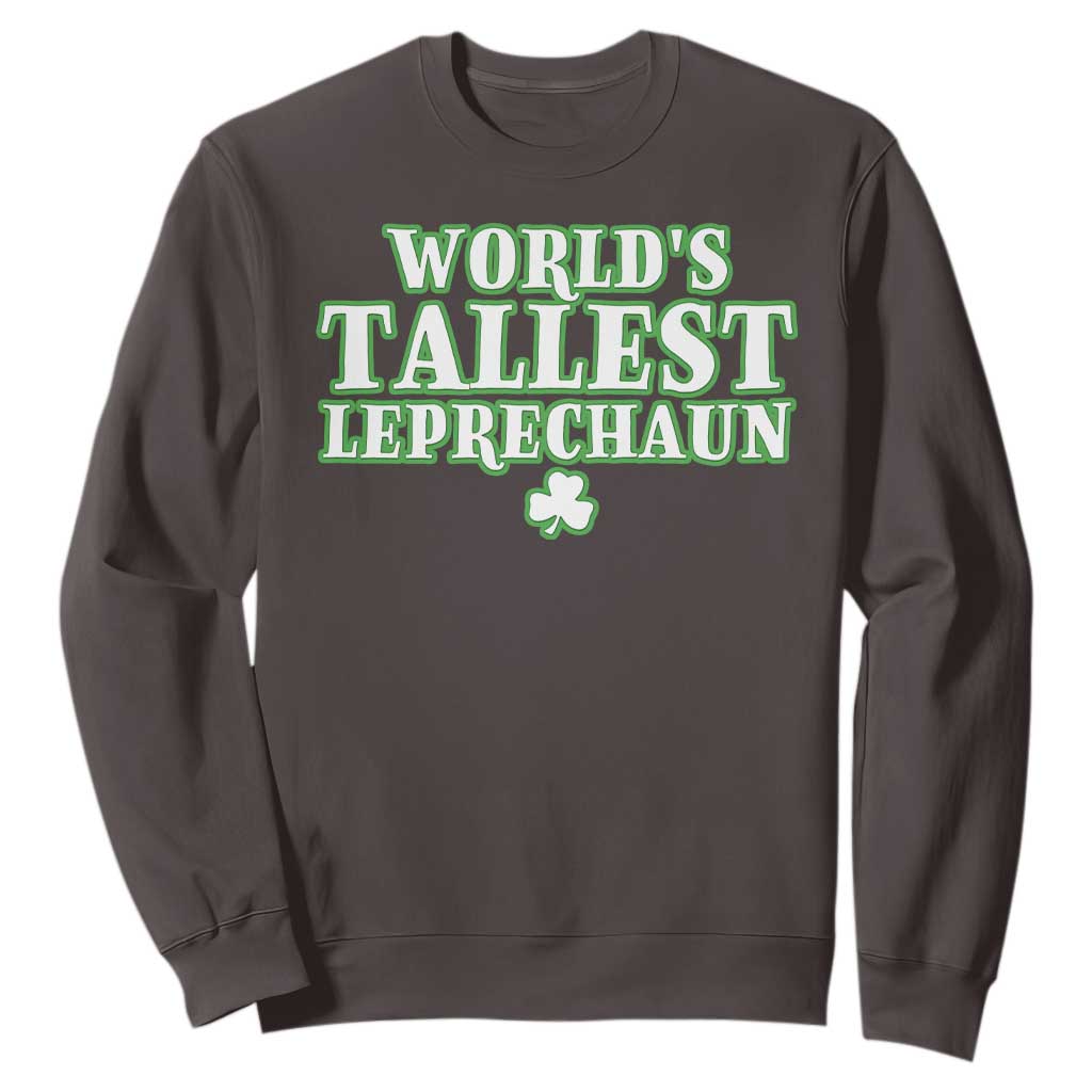 Funny St. Patrick's Day Sweatshirt Saint Irish Pats Sarcastic World's Tallest Leprechaun TS10 Dark Chocolate Print Your Wear