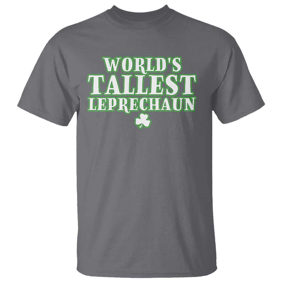 Funny St. Patrick's Day T Shirt Saint Irish Pats Sarcastic World's Tallest Leprechaun TS10 Charcoal Print Your Wear