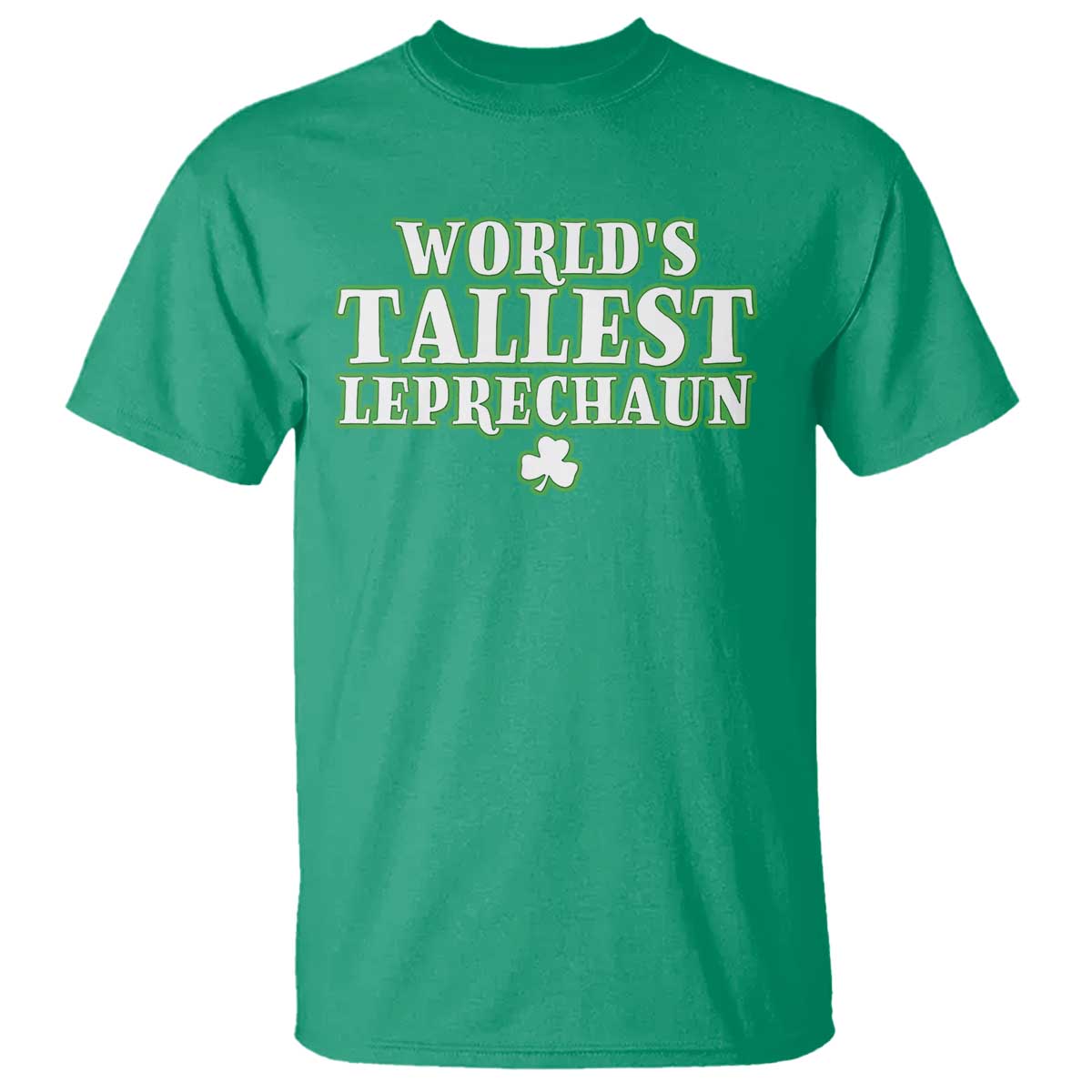 Funny St. Patrick's Day T Shirt Saint Irish Pats Sarcastic World's Tallest Leprechaun TS10 Irish Green Print Your Wear