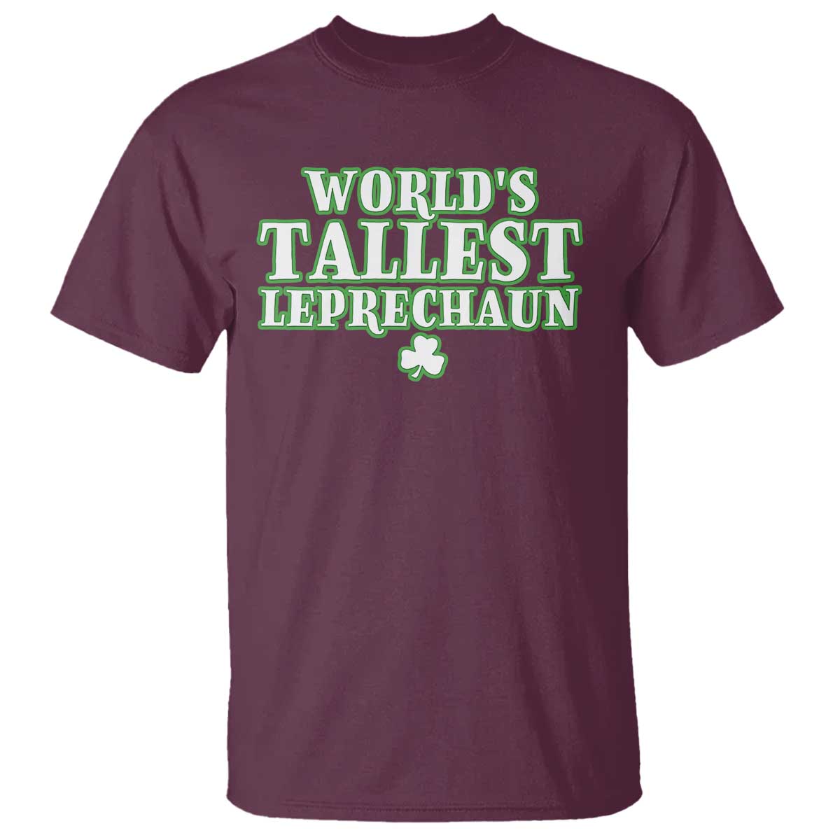 Funny St. Patrick's Day T Shirt Saint Irish Pats Sarcastic World's Tallest Leprechaun TS10 Maroon Print Your Wear