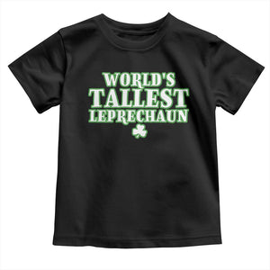 Funny St. Patrick's Day Toddler T Shirt Saint Irish Pats Sarcastic World's Tallest Leprechaun TS10 Black Print Your Wear