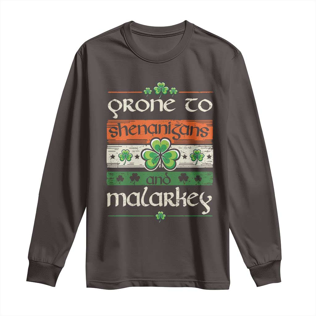 St. Patrick's Day Prone to Shenanigans and Malarkey Long Sleeve Shirt Funny St Patrick's Day Lucky Shamrock Irish TS10 Dark Chocolate Print Your Wear